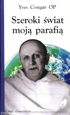 Szeroki świat moją parafią: Wymiary i prawda zbawienia - Yves Congar