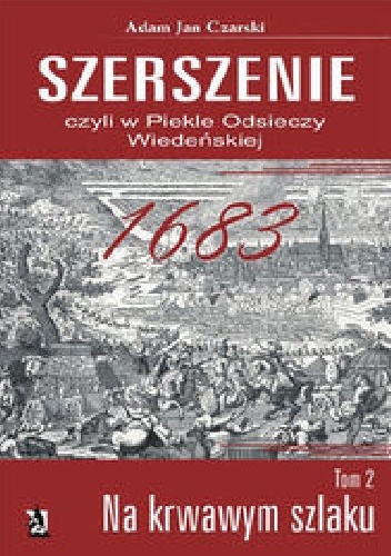 Szerszenie, czyli w piekle Odsieczy Wiedeńskiej. Tom II Na krwawym szlaku - Adam Jan Czarski
