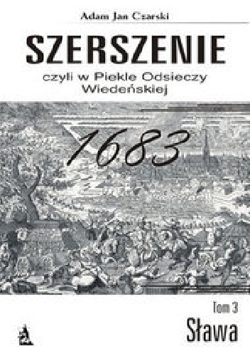 Szerszenie czyli w piekle Odsieczy Wiedeńskiej Tom III Sława - Adam Jan Czarski