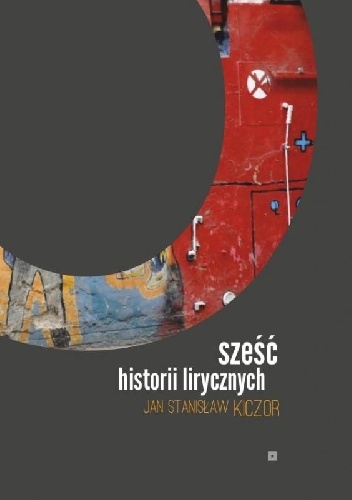 Sześć historii lirycznych - Jan Stanisław Kiczor