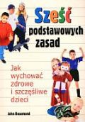 Sześć podstawowych zasad. Jak wychować zdrowe i szczęśliwe dzieci - John Rosemond
