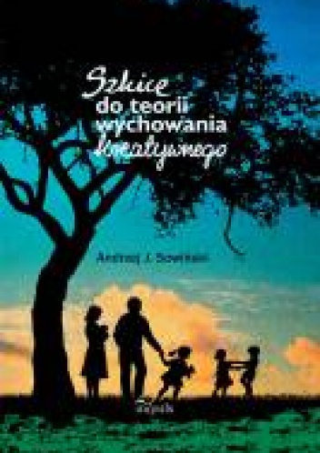 Szkice do teorii wychowania kreatywnego - Andrzej Sowiński