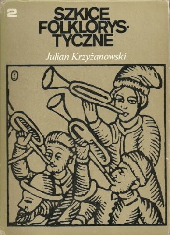 Szkice folklorystyczne t. II W kręgu pieśni, w krainie bajki - Julian Krzyżanowski