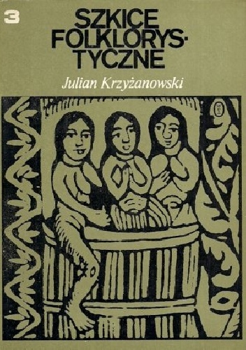 Szkice folklorystyczne t. III Wokół legendy i zagadki. Z zagadnień przysłowioznawstwa - Julian Krzyżanowski