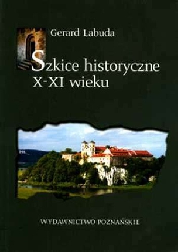 Szkice historyczne X-XI wieku. Z dziejów organizacji Kościoła w Polsce we wczesnym średniowieczu - Gerard Labuda