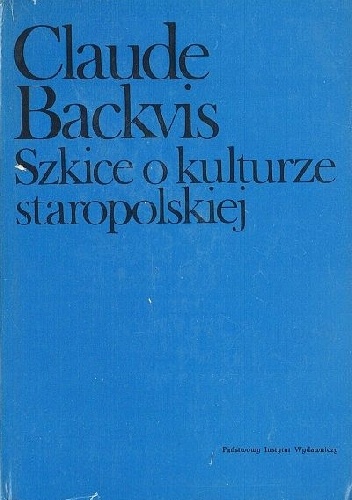 Szkice o kulturze staropolskiej - Claude Backvis
