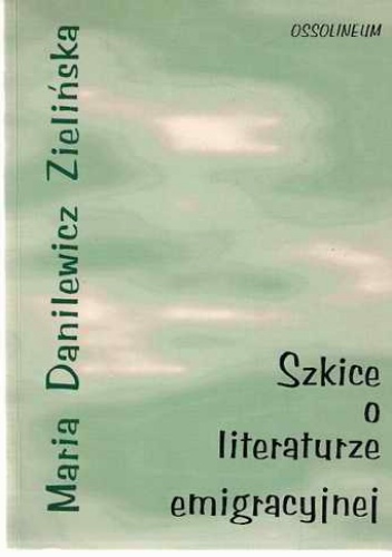 Szkice o literaturze emigracyjnej - Maria Zielińska Danilewicz
