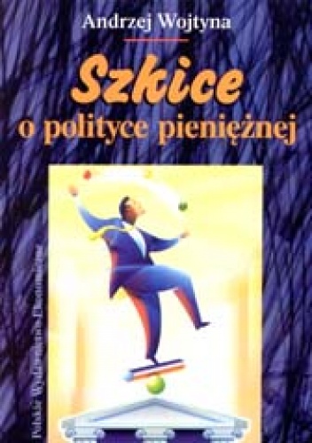 Szkice o polityce pieniężnej - Andrzej Wojtyna