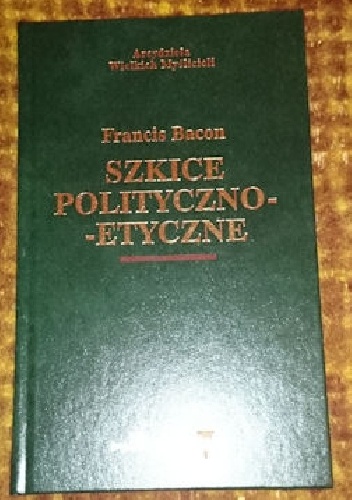 Szkice polityczno-etyczne - Franciszek Bacon
