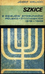Szkice z dziejów stosunków polsko-żydowskich 1918-1949 - Józef Orlicki