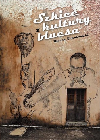 Szkice z kultury bluesa - Marek Jakubowski