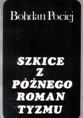 Szkice z późnego romantyzmu - Bohdan Pociej
