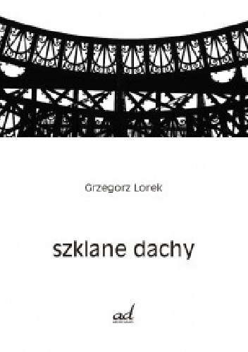 Szklane dachy - Grzegorz Lorek