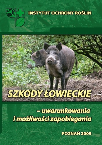 ​SZKODY ŁOWIECKIE - UWARUNKOWANIA I MOŻLIWOŚCI ZAPOBIEGANIA - Paweł Węgorek, Jerzy Jerzy Giebel