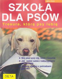 Szkoła dla psów. Tresura, którą psy lubią - Katharina Schlegl-Kofler