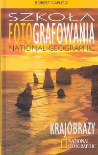 Szkoła fotografowania National Geographic. Krajobrazy - Robert Caputo