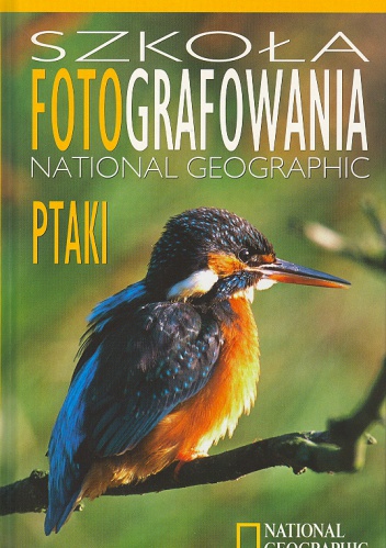 Szkoła fotografowania National Geographic. Ptaki - Rulon E. Simmons, Bates Littlehales