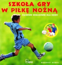 Szkoła gry w piłkę nożną. Fachowe wskazówki dla dzieci - Norbert Düwel