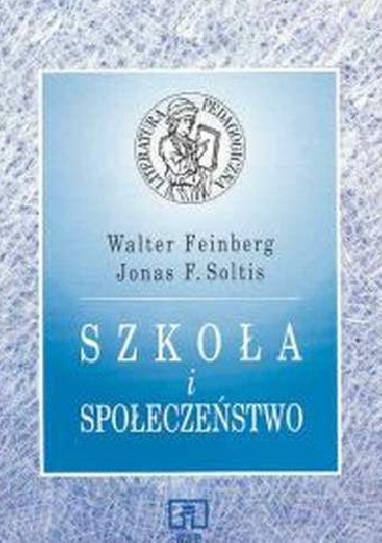 Szkoła i społeczeństwo - Walter Feinberg, Jonas F. Soltis