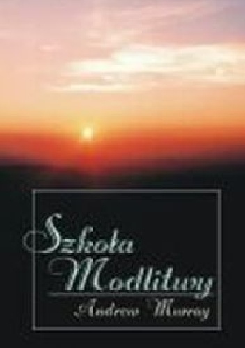 Szkoła modlitwy - Andrew Murray