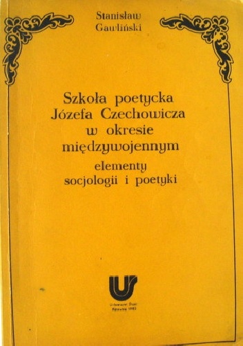 Szkoła poetycka Józefa Czechowicza w okresie międzywojennym (elementy socjologii i poetyki) - Stanisław Gawliński