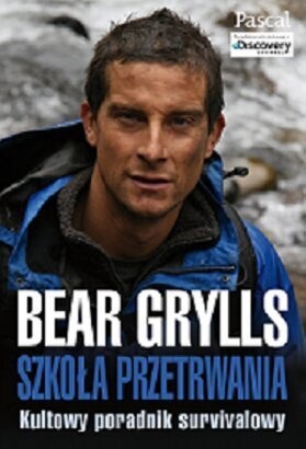 Szkoła przetrwania: kultowy poradnik survivalowy - Bear Grylls