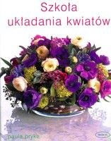 Szkoła układania kwiatów - Paula Pryke