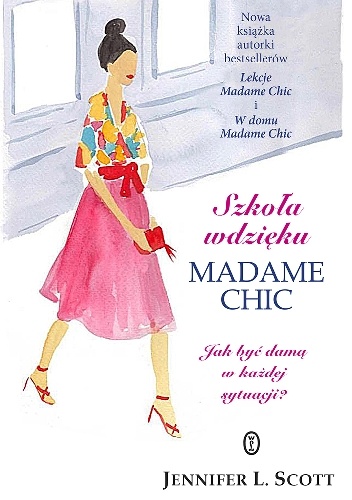 Szkoła wdzięku Madame Chic. Jak być damą w każdej sytuacji? - Jennifer L. Scott