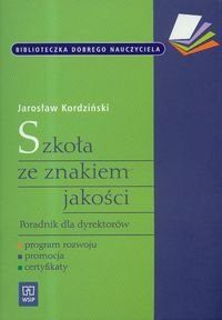 Szkoła ze znakiem Jakości. Poradnik Dla Dyrektorów - Jarosław Kordziński