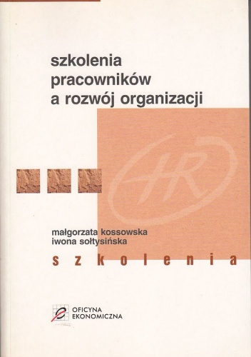 Szkolenia pracowników a rozwój organizacji - Małgorzata Kossowska, Iwona Sołtysińska