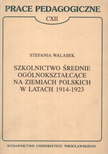 Szkolnictwo średnie ogólnokształcące na ziemiach polskich w latach 1914-1923 - Stefania Walasek