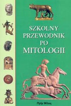 Szkolny przewodnik po mitologii - Philip Wilson