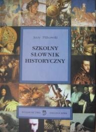 Szkolny słownik historyczny - Jerzy Pilikowski