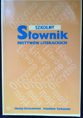 Szkolny słownik motywów literackich - Maciej Chrzanowski, Stanisław Tarkowski