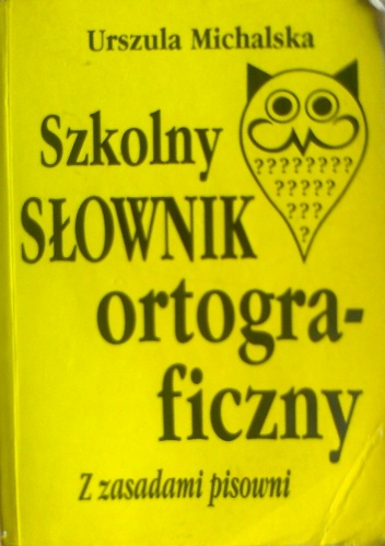 Szkolny słownik ortograficzny z zasadami pisowni - Urszula Michalska