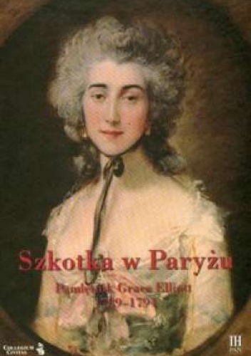 Szkotka w Paryżu. Pamiętnik Grace Elliott 1789-1794 - Grace Elliott