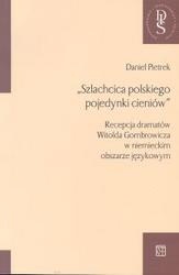 Szlachcica polskiego pojedynki cieniów /Recepcja dramatów witolda gombrowicza w niemieckim obsza - Daniel Pietrek