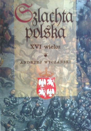 Szlachta polska XVI wieku - Andrzej Wyczański