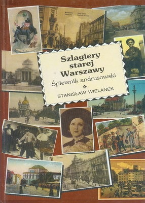 Szlagiery starej Warszawy  -  śpiewnik andrusowski - Stanisław Wielanek