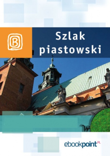 Szlak Piastowski. Miniprzewodnik - praca zbiorowa