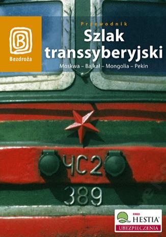 Szlak Transsyberyjski. Moskwa - Bajkał - Mongolia - Pekin - praca zbiorowa