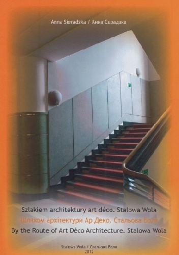 Szlakiem architektury art déco. Stalowa Wola - Anna Sieradzka