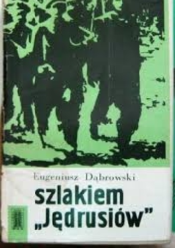 Szlakiem "Jędrusiów" - Eugeniusz Dąbrowski