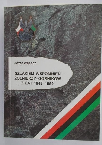 Szlakiem wspomnień żołnierzy-górników z lat 1949-1959 - Józef Wąsacz