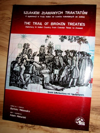 Szlakiem Złamanych Traktatów. O dyplomacji w Kraju Indian od czasów kolonialnych do dzisiaj - Bartosz Hlebowicz,  praca zbiorowa