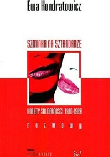 Szminka na sztandarze. Kobiety Solidarności 1980-1989. Rozmowy - Ewa Kondratowicz