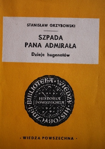 Szpada pana admirała. Dzieje Hugenotów - Stanisław Grzybowski