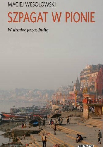 Szpagat w pionie. W drodze przez Indie - Maciej Wesołowski