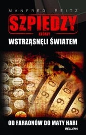 Szpiedzy, którzy wstrząsnęli światem. Od faraonów do Maty Hari - Manfred Reitz