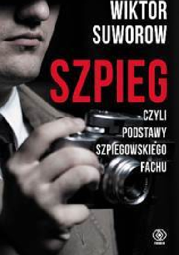 Szpieg, czyli podstawy szpiegowskiego fachu - Wiktor Suworow